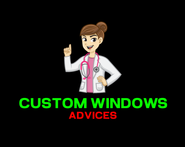 CUSTOM WINDOWS ADVICES
